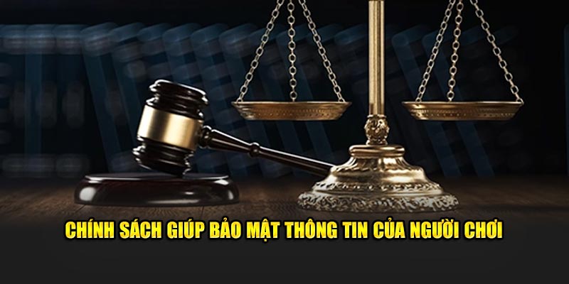 Chính sách giúp bảo mật thông tin của toàn bộ thành viên