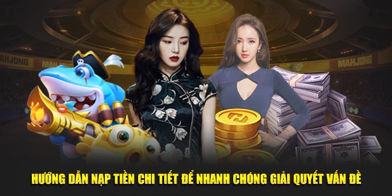Hướng dẫn nạp tiền chi tiết để nhanh chóng giải quyết vấn đề